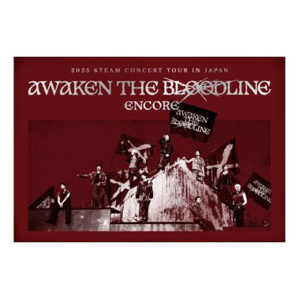 &TEAM - 2025 &TEAM CONCERT TOUR 'AWAKEN THE BLOODLINE' ENCORE in JAPAN + Postcard PRE - ORDER 