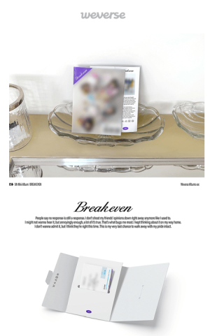 ILLIT – 5th Mini Album [BREAK EVEN] Weverse Albums Ver. е компактната дигитална версия на петия мини албум на ILLIT.  Изданието е 1 версия и не съдържа физически CD. Музиката се активира чрез включената QR Card и се слуша през приложението Weverse Albums.